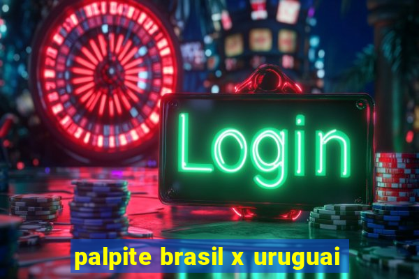 palpite brasil x uruguai